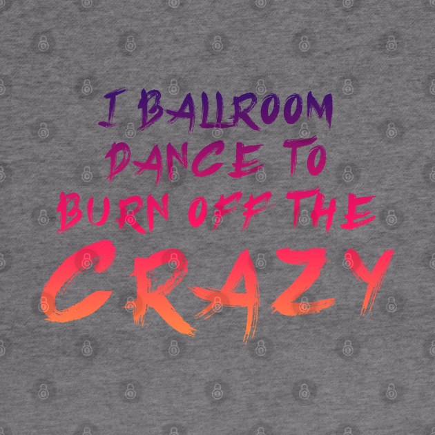 i ballroom dance to burn off the crazy Red Orange by Dolta